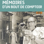 Mémoires d&rsquo;un bout de comptoir